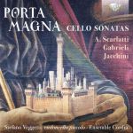 Porta Magna. Sonaten für Violoncello und Basso continuo von A. Scarlatti, Gabrielli und Jacchini.