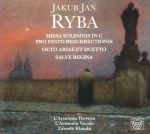 Jakub Jan Ryba: Missa solemnis pro Festo Resurrectionis; Octo ariae et duetto, Salve Regina.