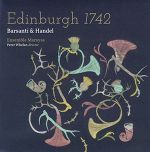 Edinburgh 1742. Barsanti und Händel