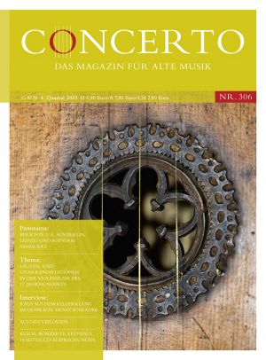 Concerto – Das Magazin für Alte Musik, Nr. 306 (4/2023)